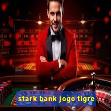 stark bank jogo tigre